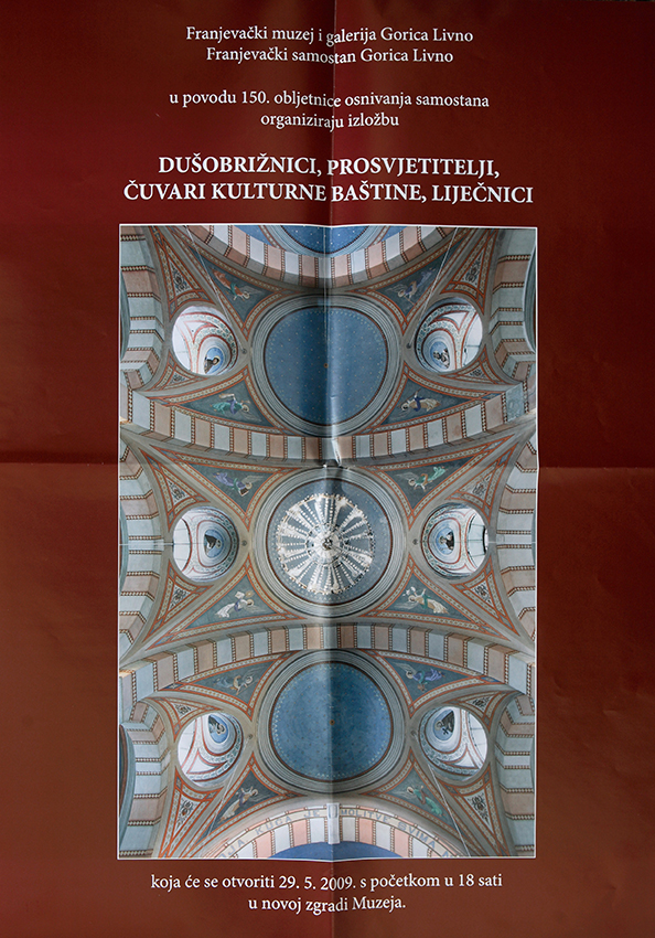 Dušobrižnici, prosvjetitelji, čuvari kulturne baštine, liječnici, izložba u povodu 150. obljetnice osnivanja Franjevačkog samostana na Gorici, polivalentna dvorana FMGG-a, 29. 5. 2009. u 18 h