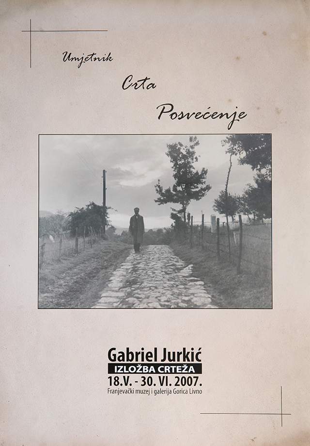 Izložba crteža Gabriela Jurkića Umjetnik Crta Posvećenje, Franjevački muzej i galerija Gorica Livno, 18. 5. – 30. 6. 2007.