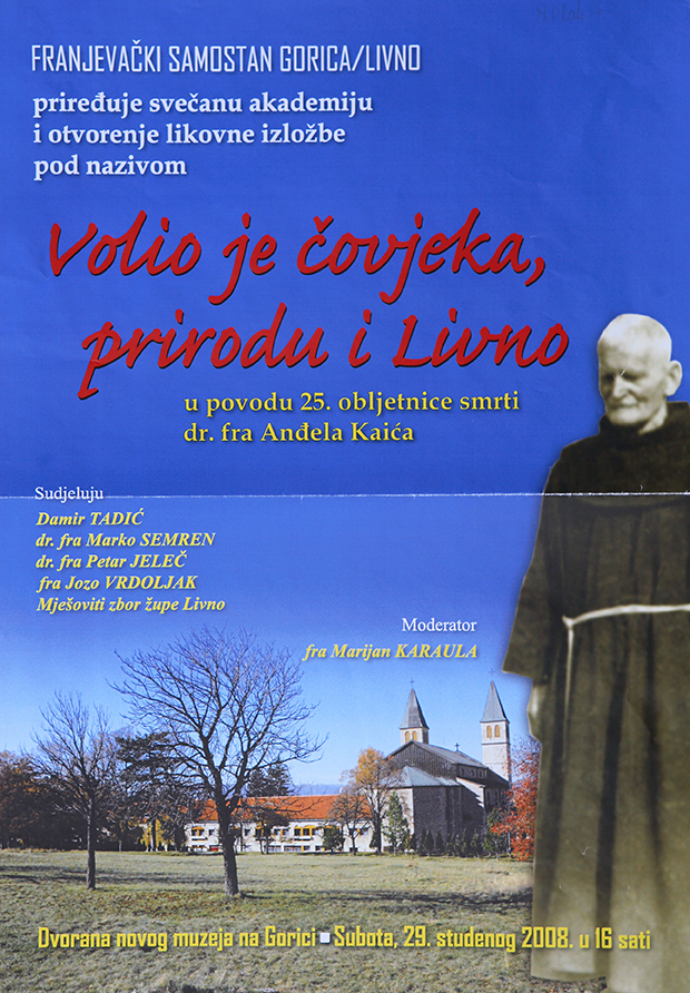 Volio je čovjeka, prirodu i Livno, izložba u povodu 25. obljetnice smrti dr. fra Anđela Kaića, dvorana novog muzeja na Gorici, subota, 29. studenog 2008. u 16 h